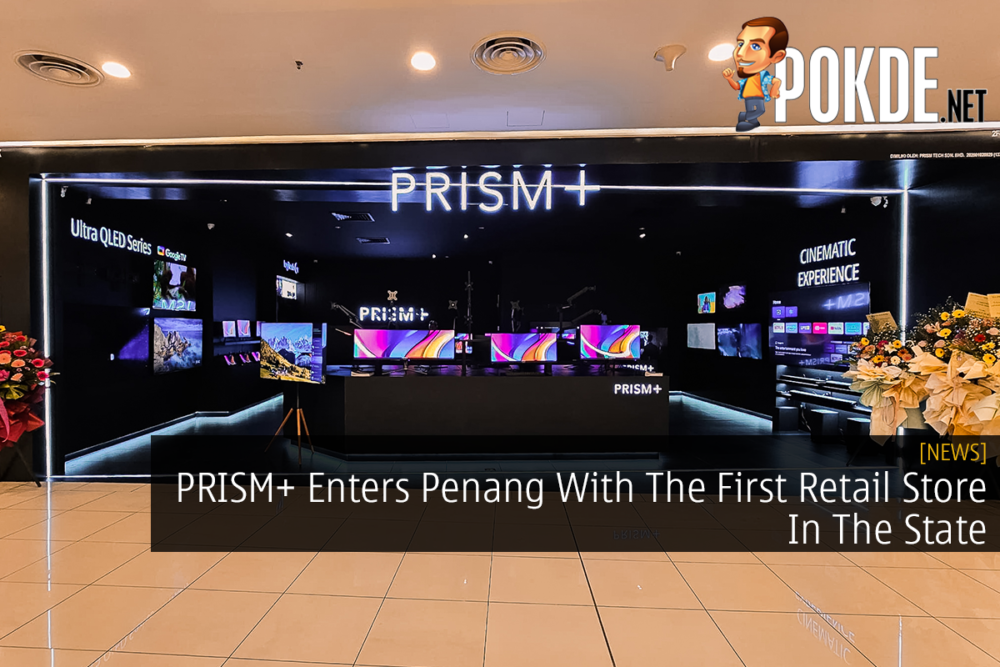 PRISM+ Enters Penang With The First Retail Store In The State 22