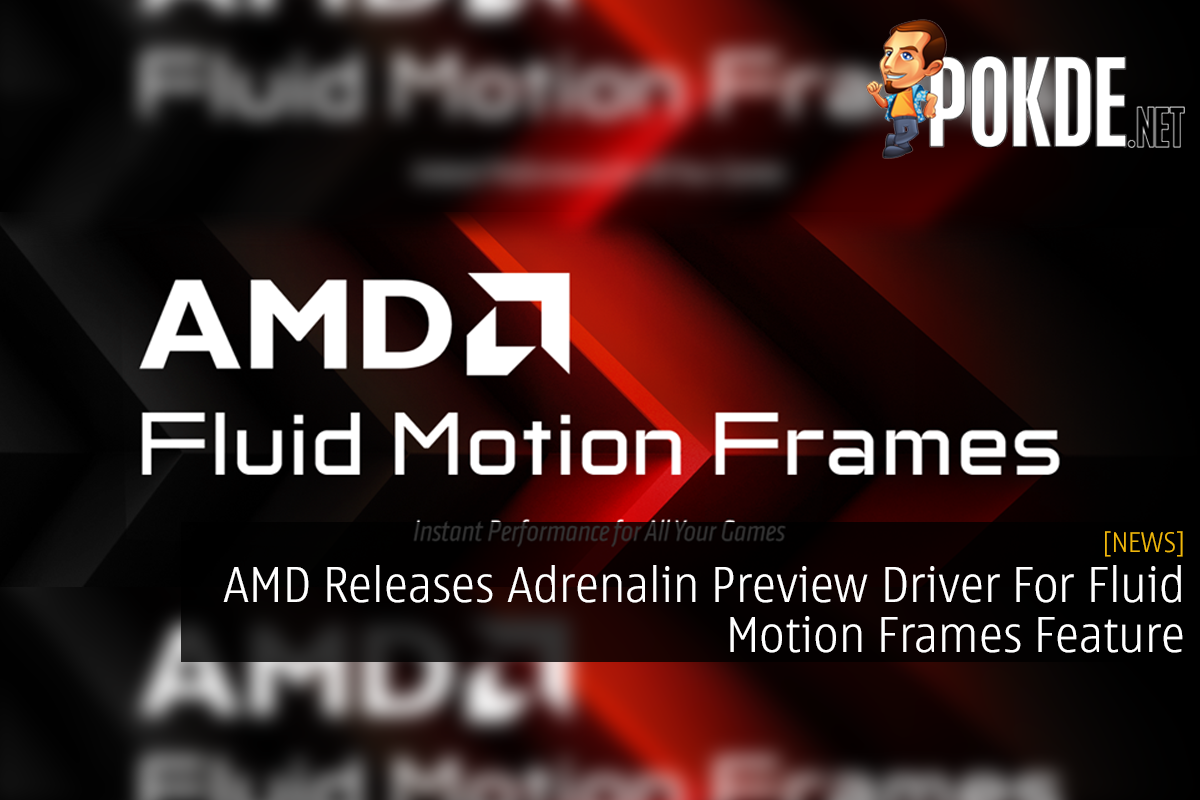 AMD Releases Adrenalin Preview Driver For Fluid Motion Frames Feature –  Pokde.Net