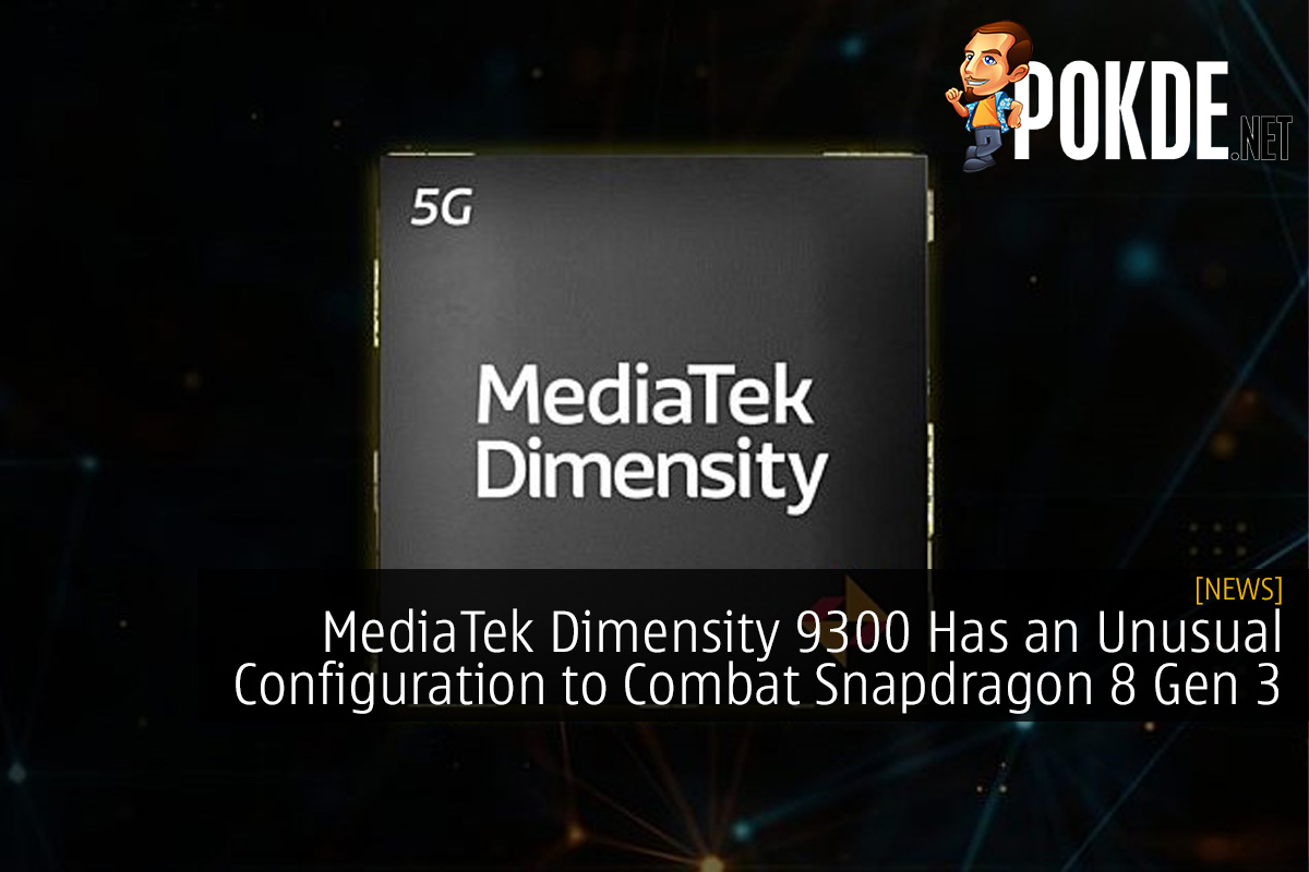 MediaTek Dimensity 9300 Has an Unusual Configuration to Combat the Snapdragon 8 Gen 3