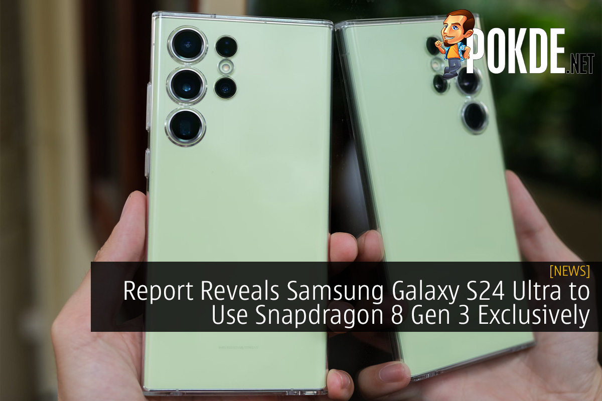 Report Reveals Samsung Galaxy S24 Ultra to Use Snapdragon 8 Gen 3 Exclusively