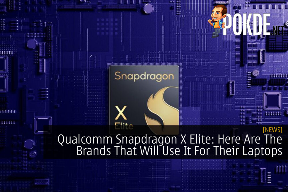 Qualcomm Snapdragon X Elite: Here Are The Brands That Will Use It For Their Laptops