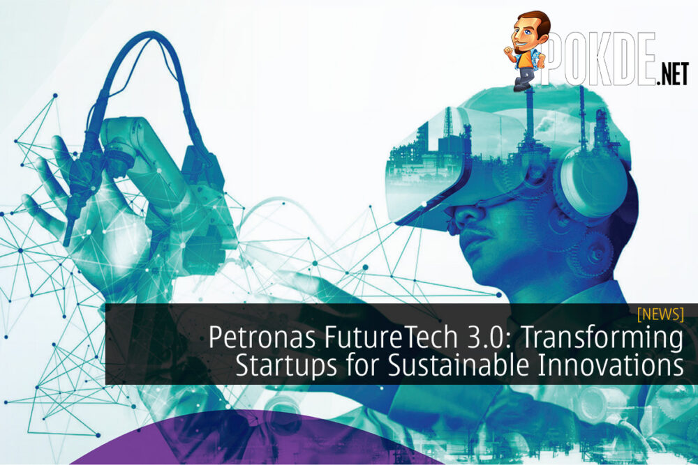 Petronas FutureTech 3.0: Transforming Startups for Sustainable Innovations