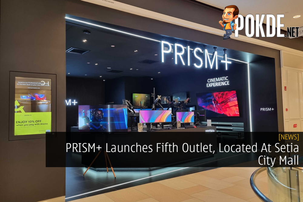 PRISM+ Launches Fifth Outlet, Located At Setia City Mall 22