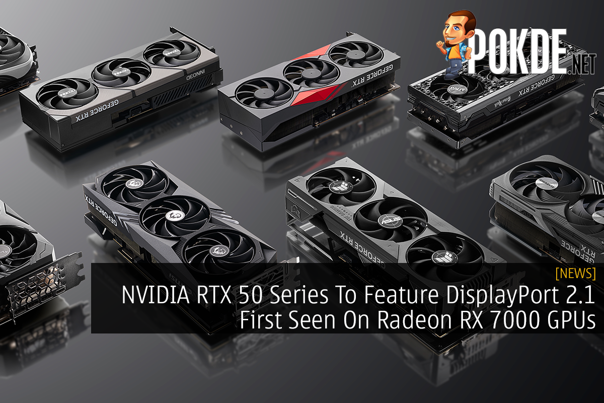NVIDIA RTX 50 Series To Feature DisplayPort 2.1 First Seen On Radeon RX 7000 GPUs 15