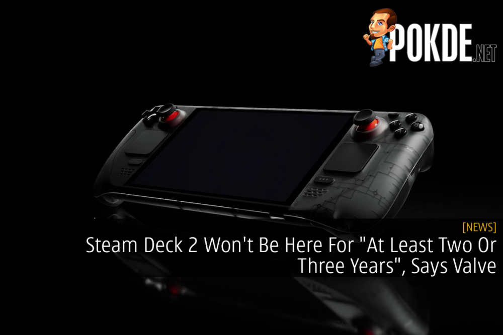 Steam Deck 2 Won't Be Here For "At Least Two Or Three Years", Says Valve 29