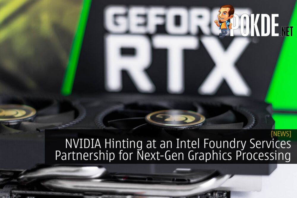 NVIDIA Hinting at an Intel Foundry Services Partnership for Next-Gen Graphics Processing