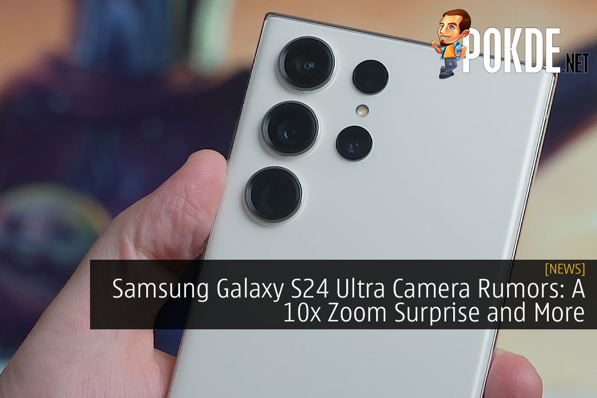 Samsung Galaxy S24 Ultra Camera Rumors: A 10x Zoom Surprise and More