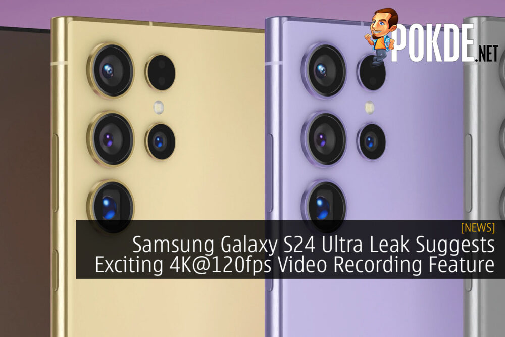 Samsung Galaxy S24 Ultra Leak Suggests Exciting 4K@120fps Video Recording Feature