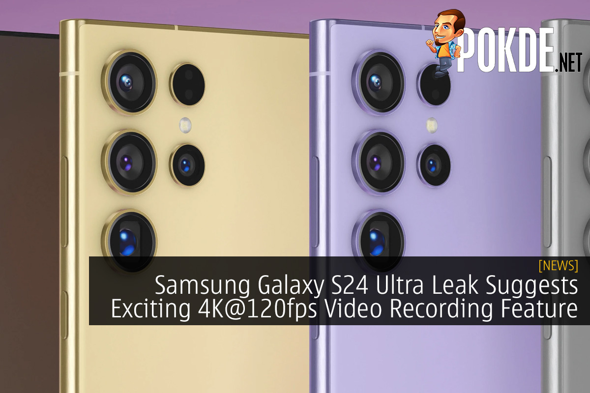 Samsung Galaxy S24 Ultra Leak Suggests Exciting 4K@120fps Video Recording Feature
