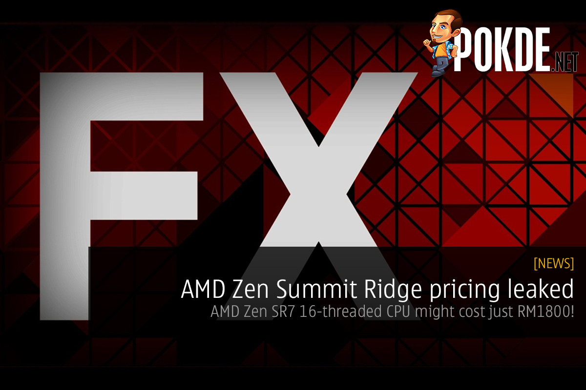 AMD Zen pricing leaked — Zen SR7 16-threaded CPU might cost just RM1800! - 29