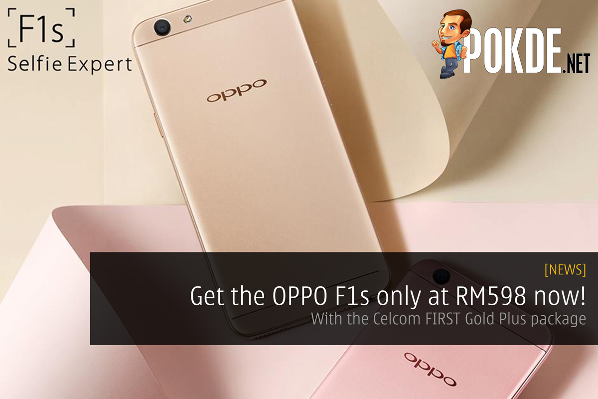 Get the OPPO F1s only at RM598 now! — with the Celcom FIRST Gold Plus package - 55