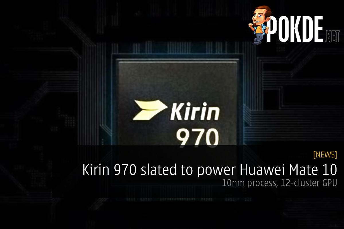 Kirin 970 slated to power Huawei Mate 10; 10nm process, 12-cluster GPU - 31