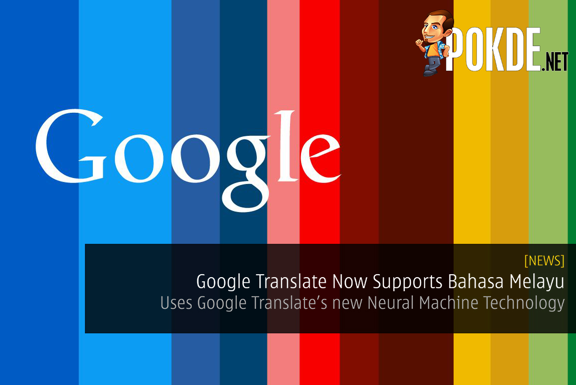 Google Translate Now Supports Bahasa Melayu Using Neural Machine Technology - 29