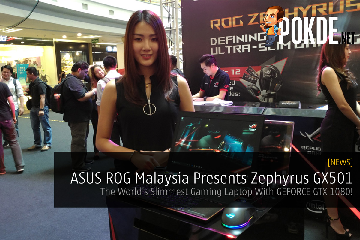 ASUS ROG Malaysia Presents Zephyrus GX501 - The World's Slimmest Gaming Laptop With GEFORCE GTX 1080! - 77