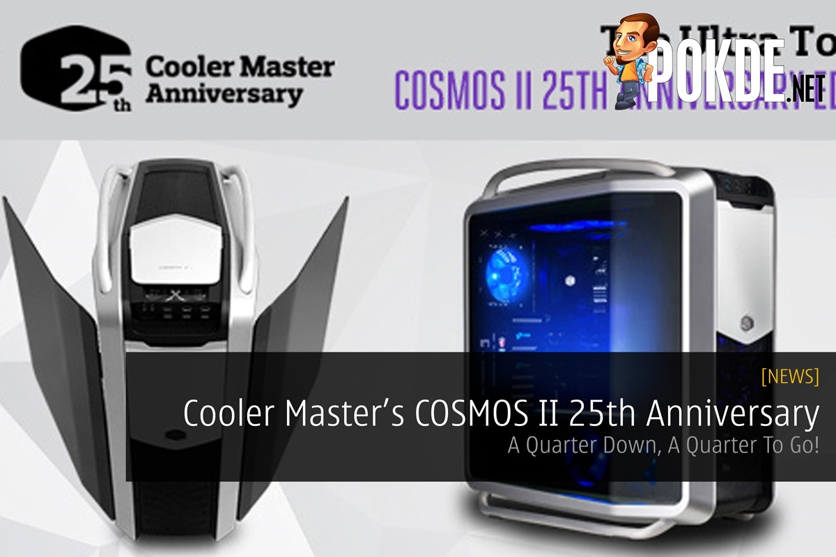 Cooler Master Launch COSMOS II 25th Anniversary Edition - A Quarter Down, A Quarter To Go! - 26