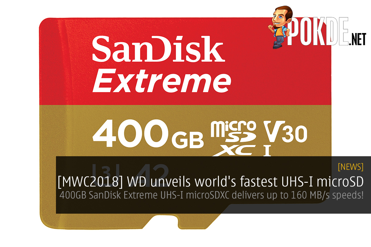 [MWC2018] WD unveils world's fastest UHS-I microSD — 400GB SanDisk Extreme UHS-I microSDXC delivers up to 160 MB/s speeds! - 57