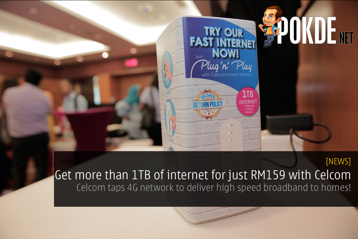 Get more than 1TB of internet for just RM159 with Celcom — Celcom taps 4G network to deliver high speed broadband to homes! - 29