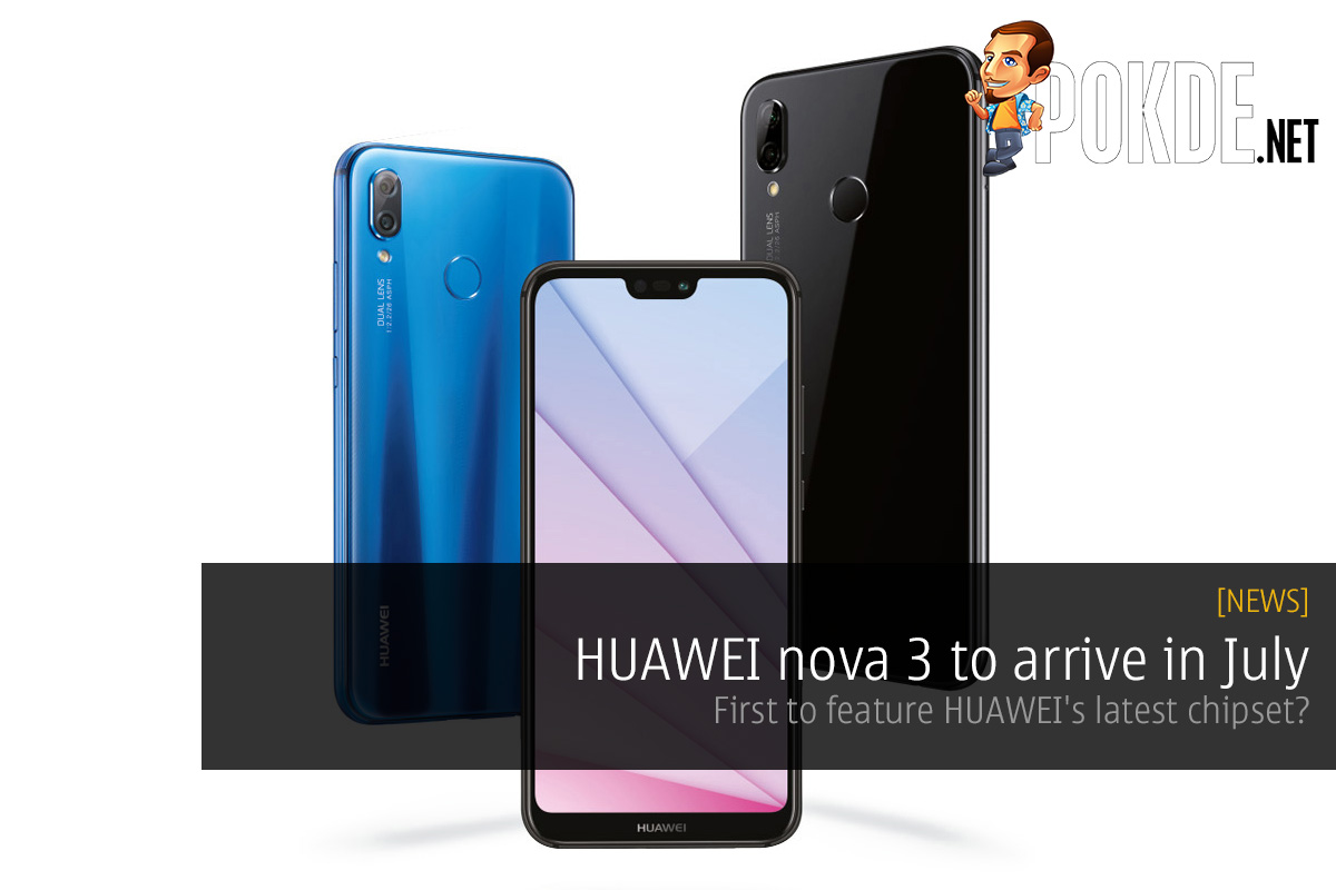 HUAWEI nova 3 to arrive in July — first to feature HUAWEI's latest chipset? - 27