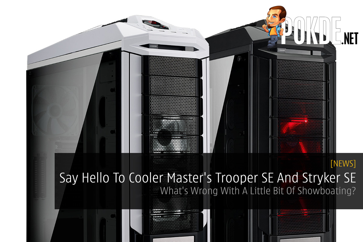 Say Hello To Cooler Master's Trooper SE And Stryker SE - What's Wrong With A Little Bit Of Showboating? - 26