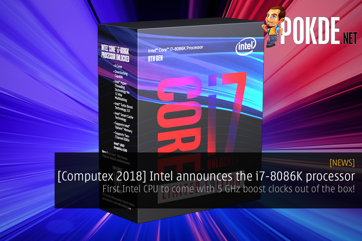 [Computex 2018] Intel announces the i7-8086K processor — first Intel CPU to come with 5 GHz boost clocks out of the box! - 69