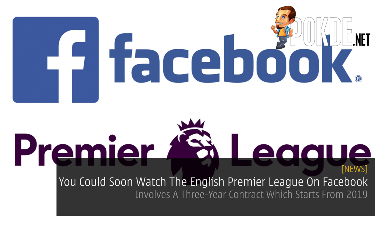 You Could Soon Watch The English Premier League On Facebook — Involves A Three-Year Contract Which Starts From 2019 - 77