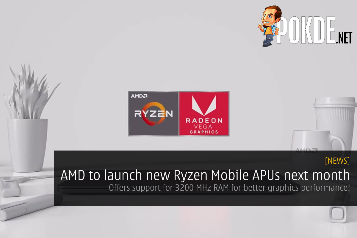 AMD to launch new Ryzen Mobile APUs next month — offers support for 3200 MHz RAM for better graphics performance! - 70