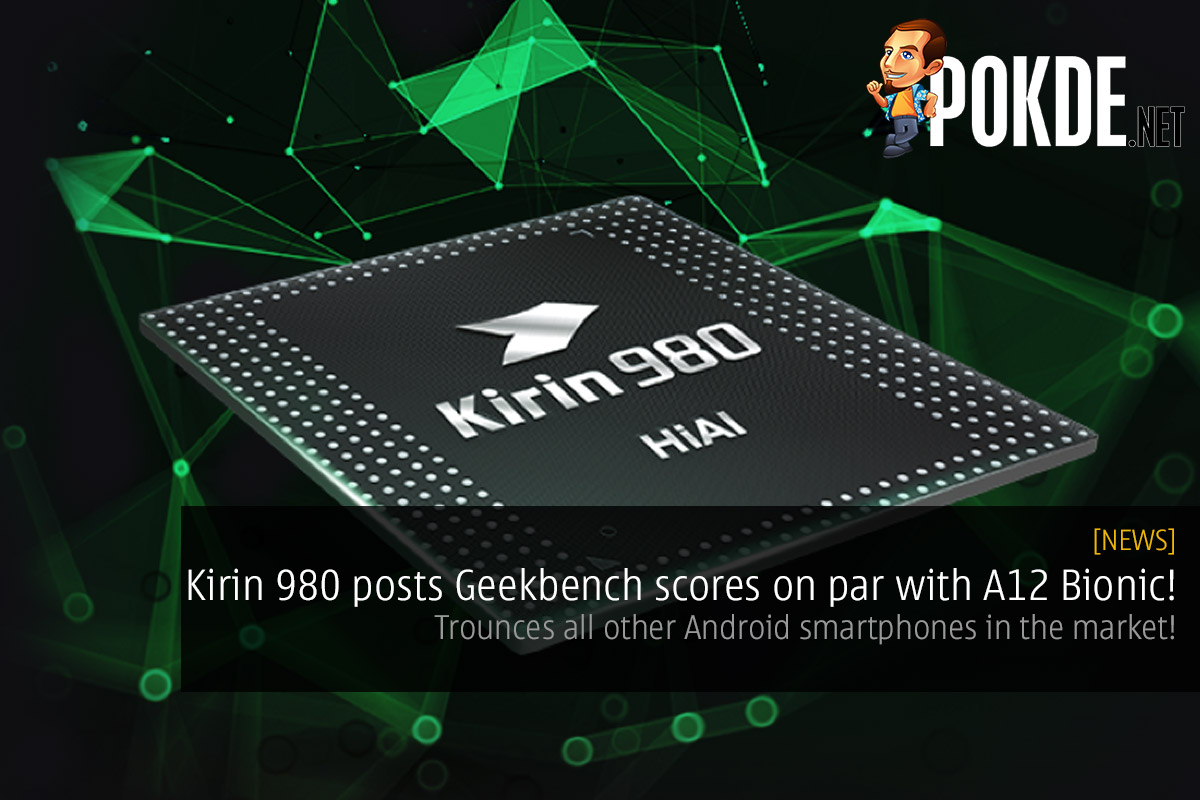 Kirin 980 posts Geekbench scores on par with A12 Bionic! Trounces all other Android smartphones in the market! - 69