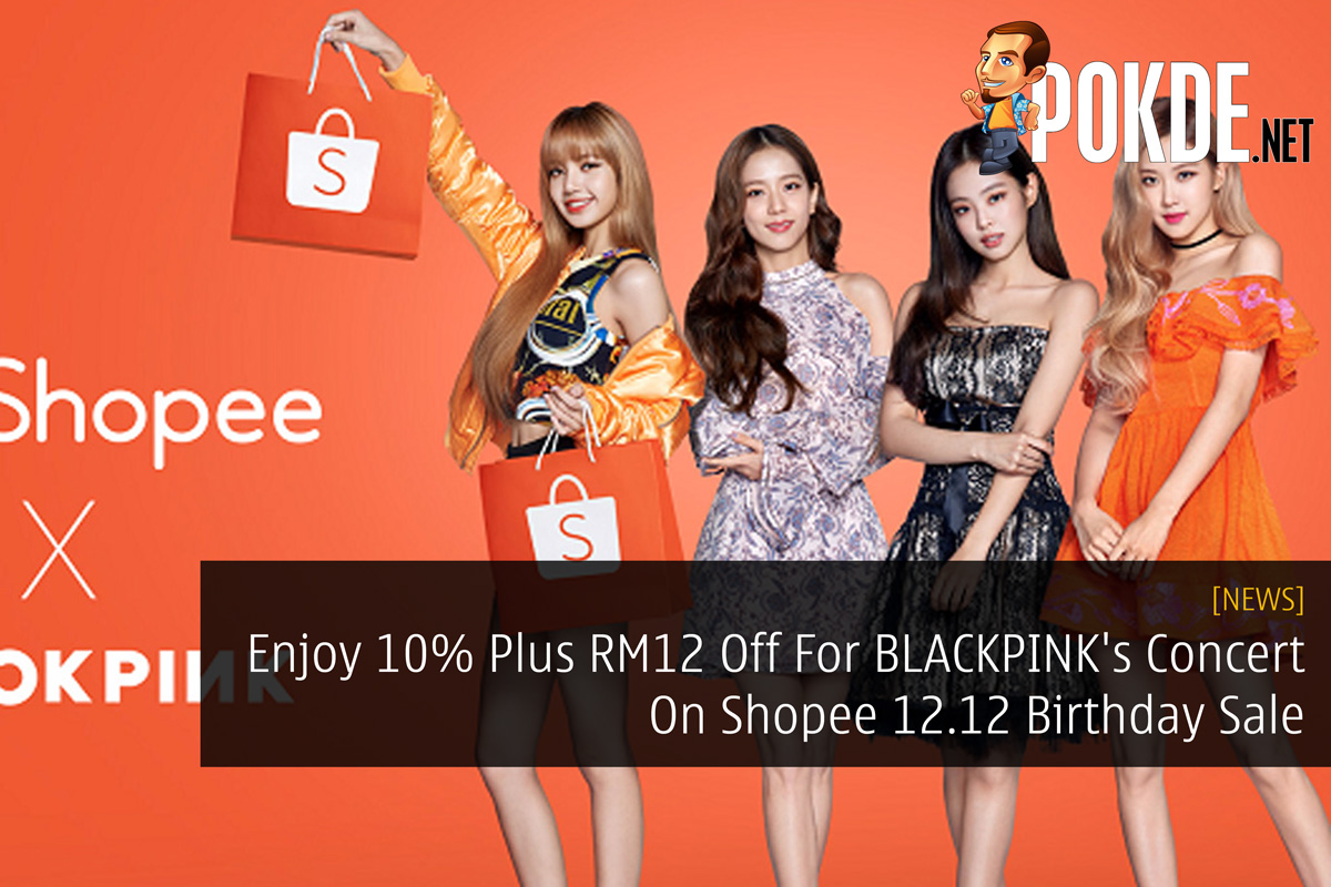 Enjoy 10% Plus RM12 Off For BLACKPINK's Concert On Shopee 12.12 Birthday Sale - 27