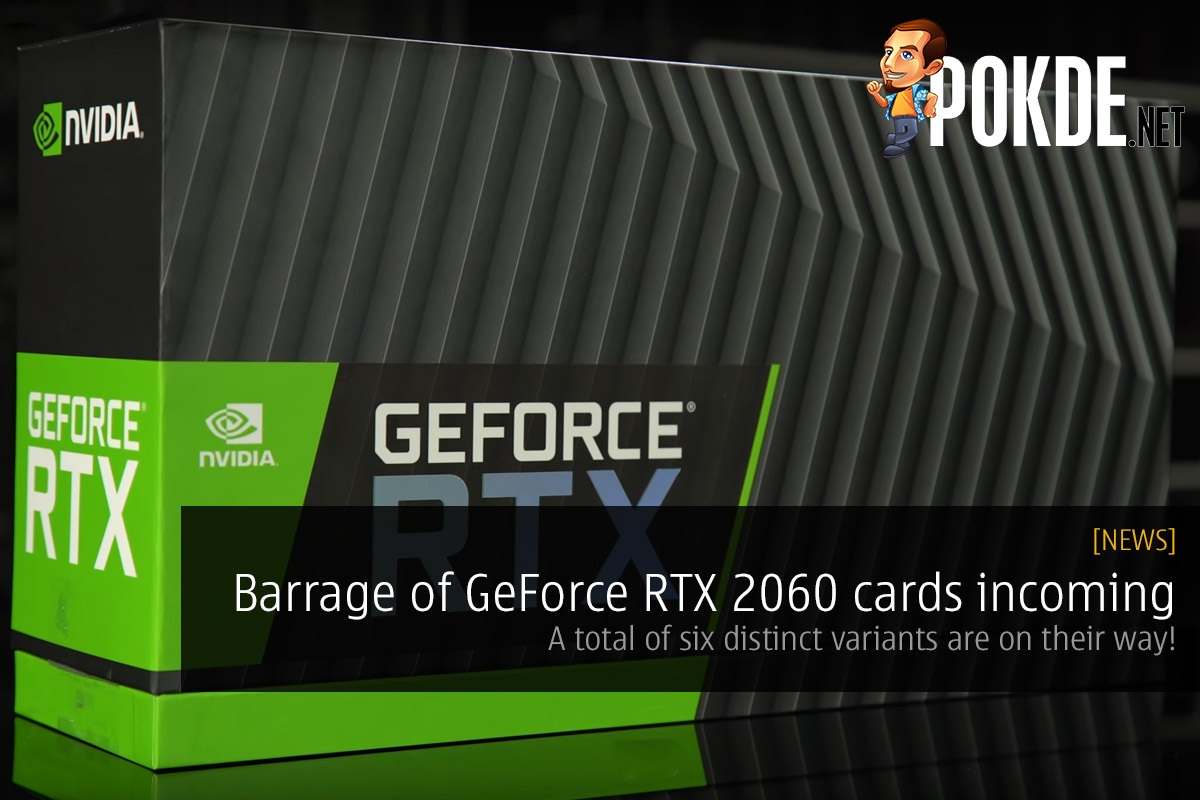 Barrage of GeForce RTX 2060 cards incoming — A total of six distinct variants are on their way! - 75