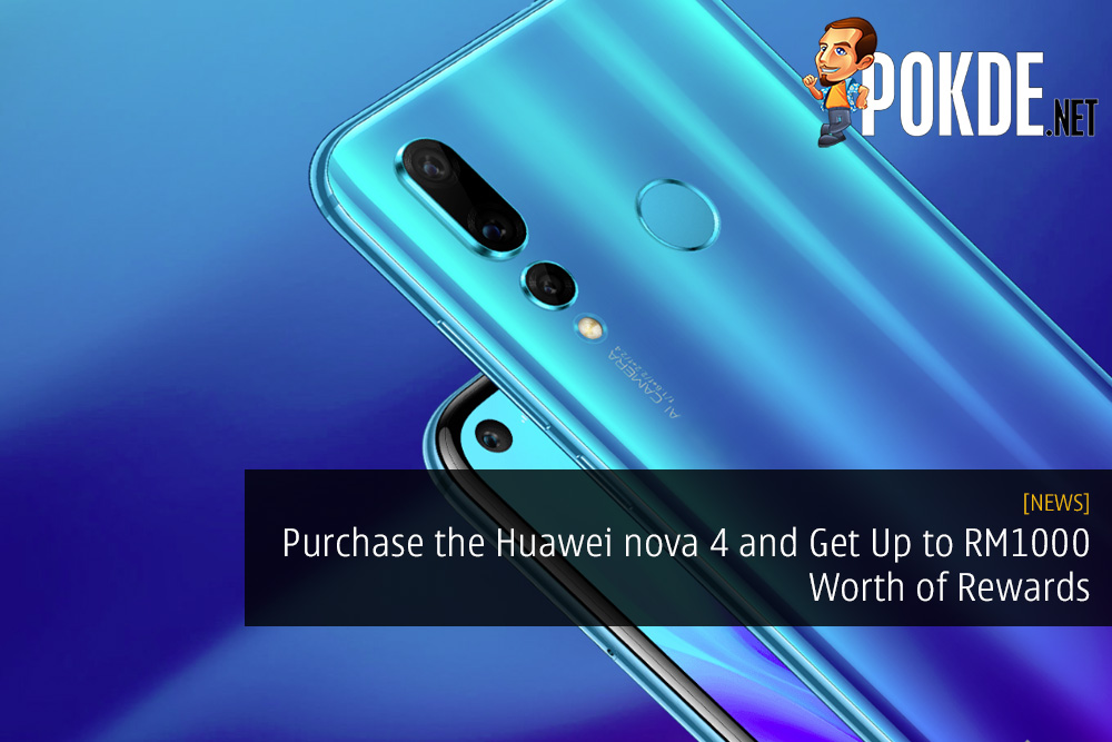 Purchase the Huawei nova 4 and Get Up to RM1000 Worth of Rewards