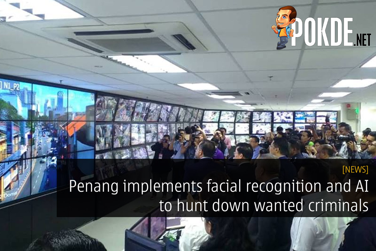 Penang implements facial recognition and AI to hunt down wanted criminals - 29