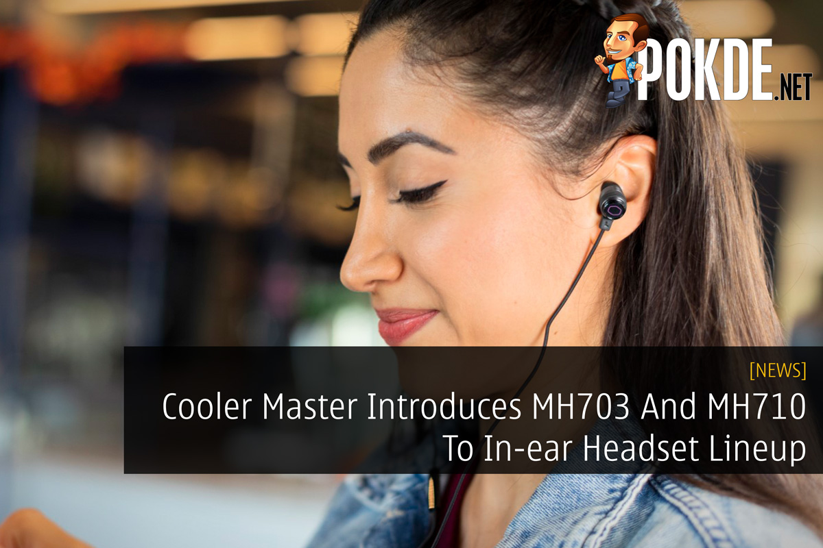 Cooler Master Introduces MH703 And MH710 To In-ear Headset Lineup - 74