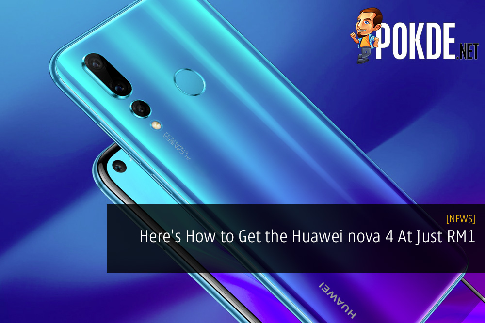 Here's How to Get the Huawei nova 4 Smartphone At Just RM1