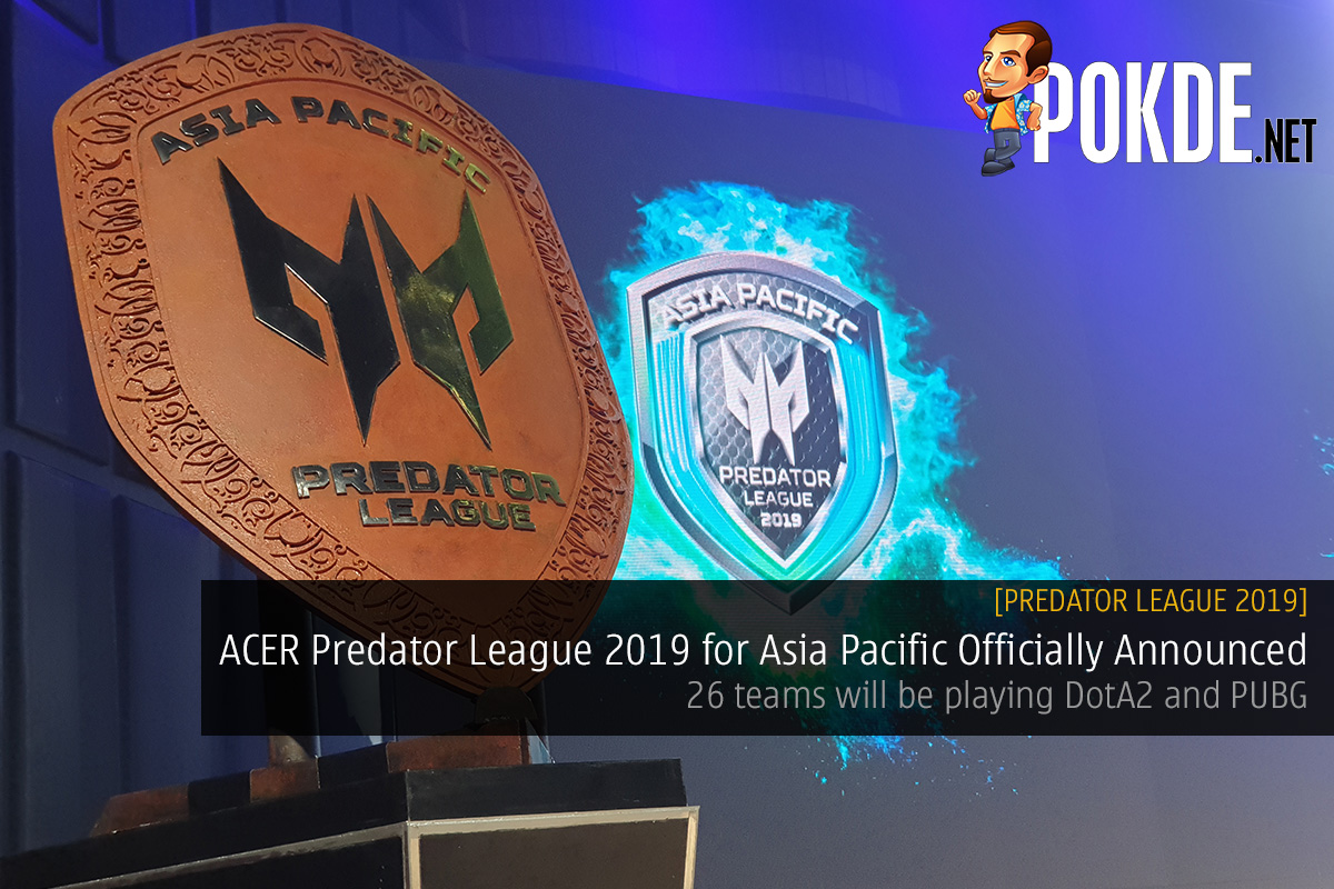 [Predator League 2019] ACER Predator League 2019 for Asia Pacific Officially Announced – 26 teams will be playing DotA2 and PUBG - 71