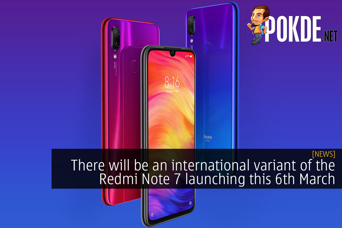 There will be an international variant of the Redmi Note 7 launching this 6th March - 33