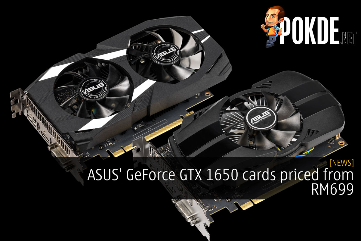 ASUS' GeForce GTX 1650 cards priced from RM699 - 32