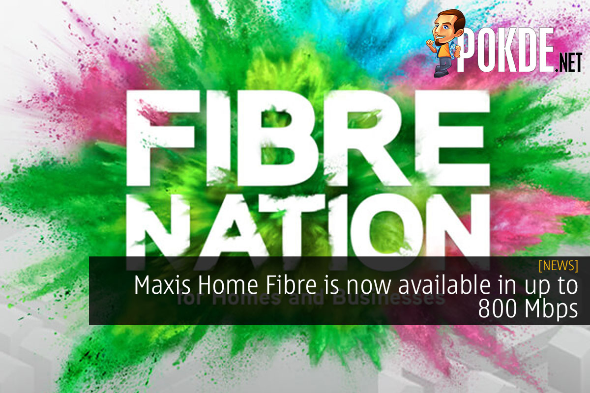 Maxis Home Fibre is now available in up to 800 Mbps - 15