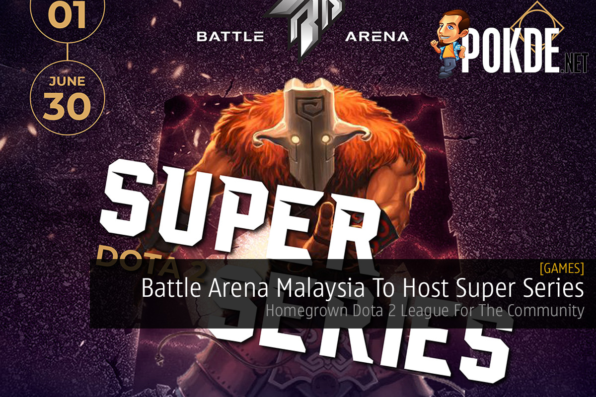 Battle Arena Malaysia To Host Super Series — Homegrown Dota 2 League For The Community - 28