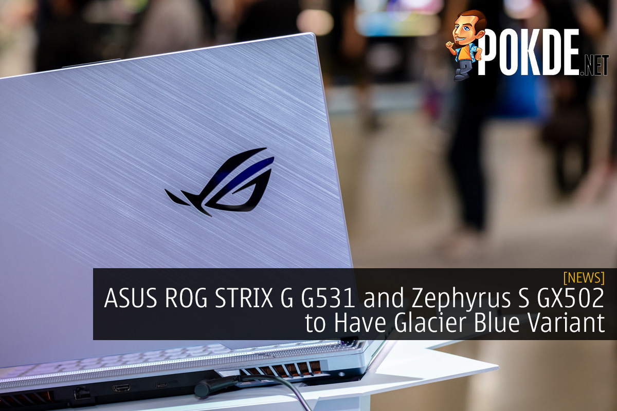 ASUS ROG STRIX G G531 and Zephyrus S GX502 to Have Glacier Blue Variant - 15