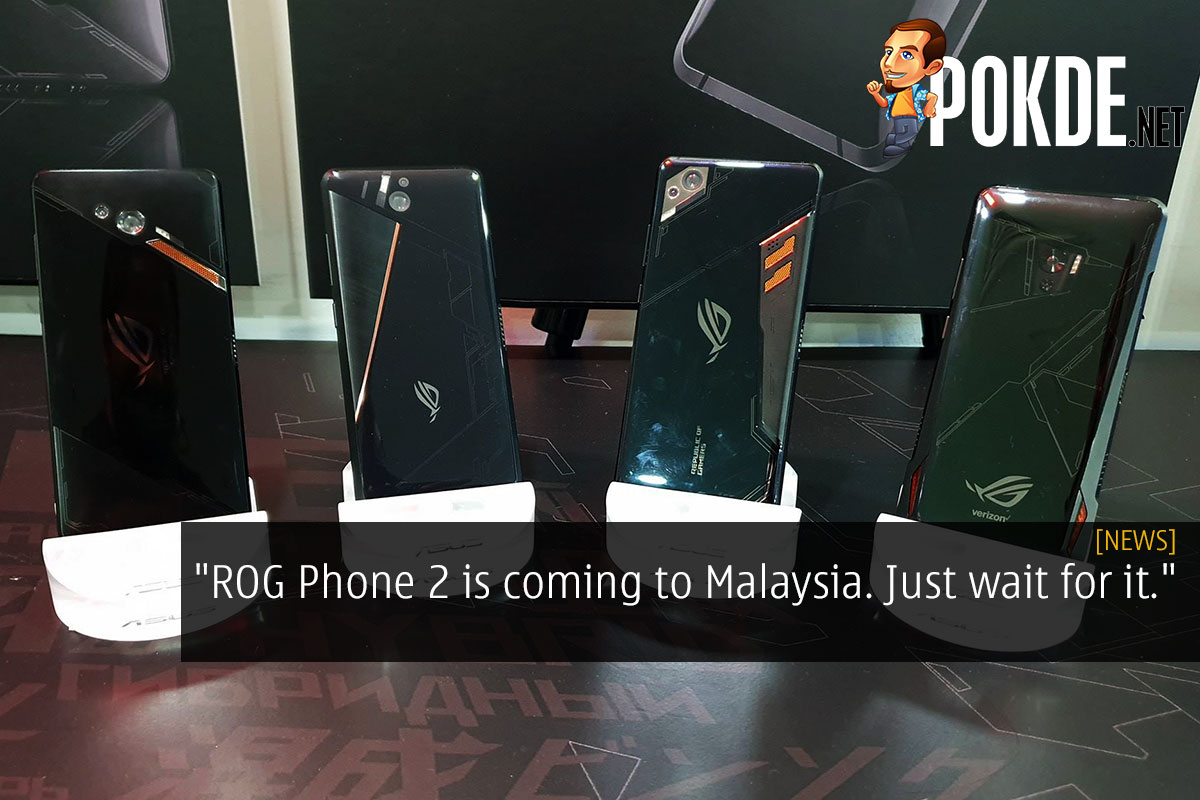 "ROG Phone 2 is coming to Malaysia. Just wait for it." - 75