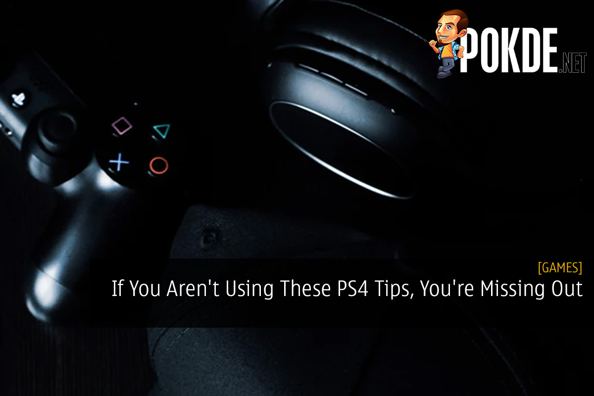 If You Aren't Using These PS4 Tips, You're Missing Out