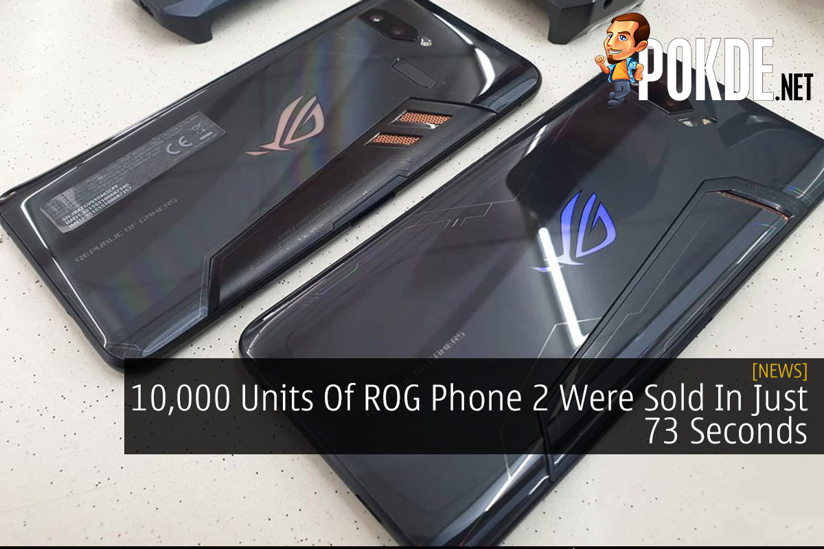 10,000 Units Of ROG Phone 2 Were Sold In Just 73 Seconds - 34