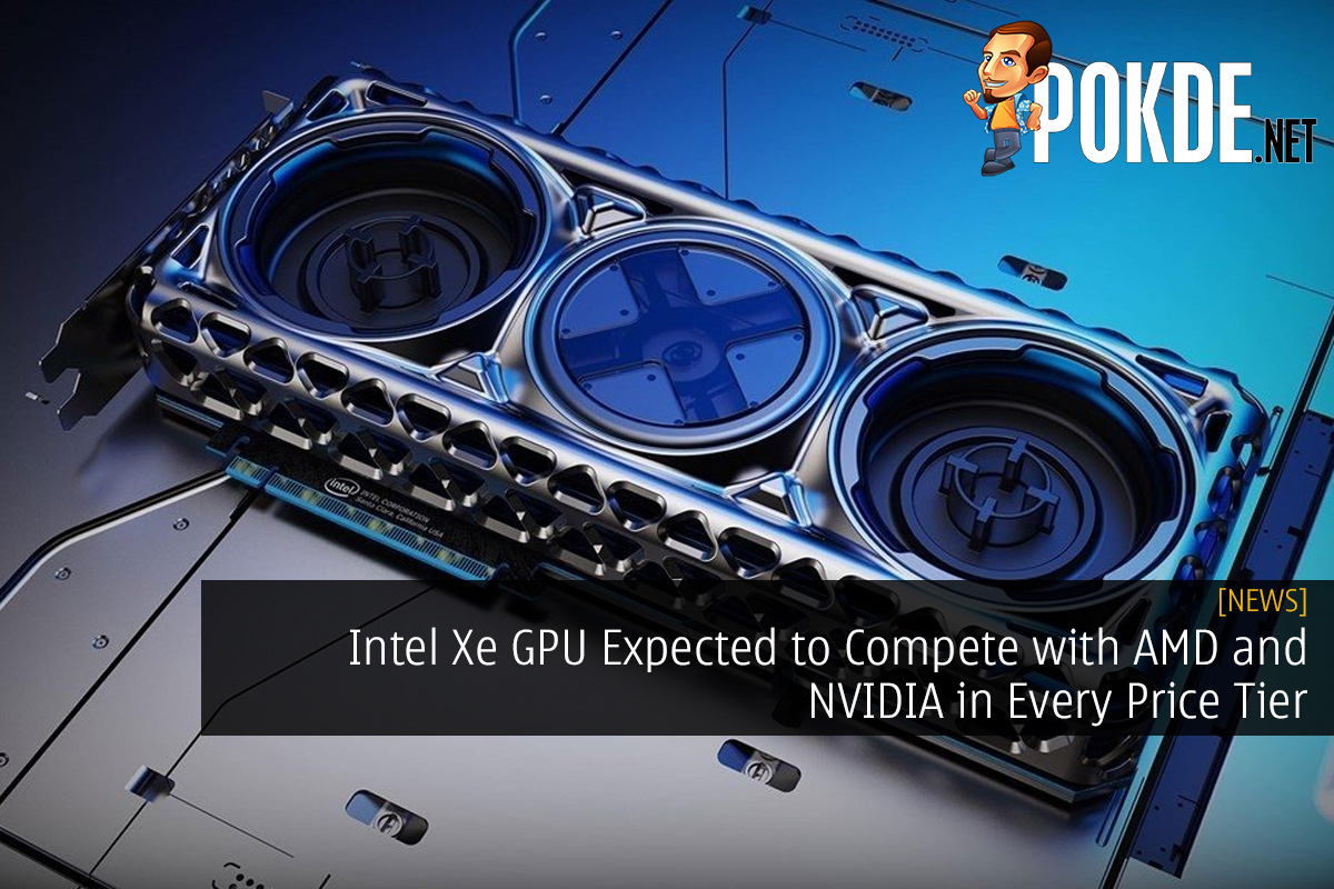 Intel Xe GPU Expected to Compete with AMD and NVIDIA in Every Price Tier