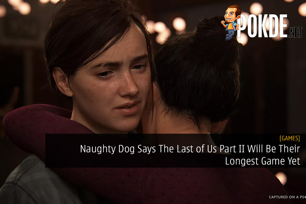 Naughty Dog Says The Last of Us Part II Will Be Their Longest Game Yet - 81