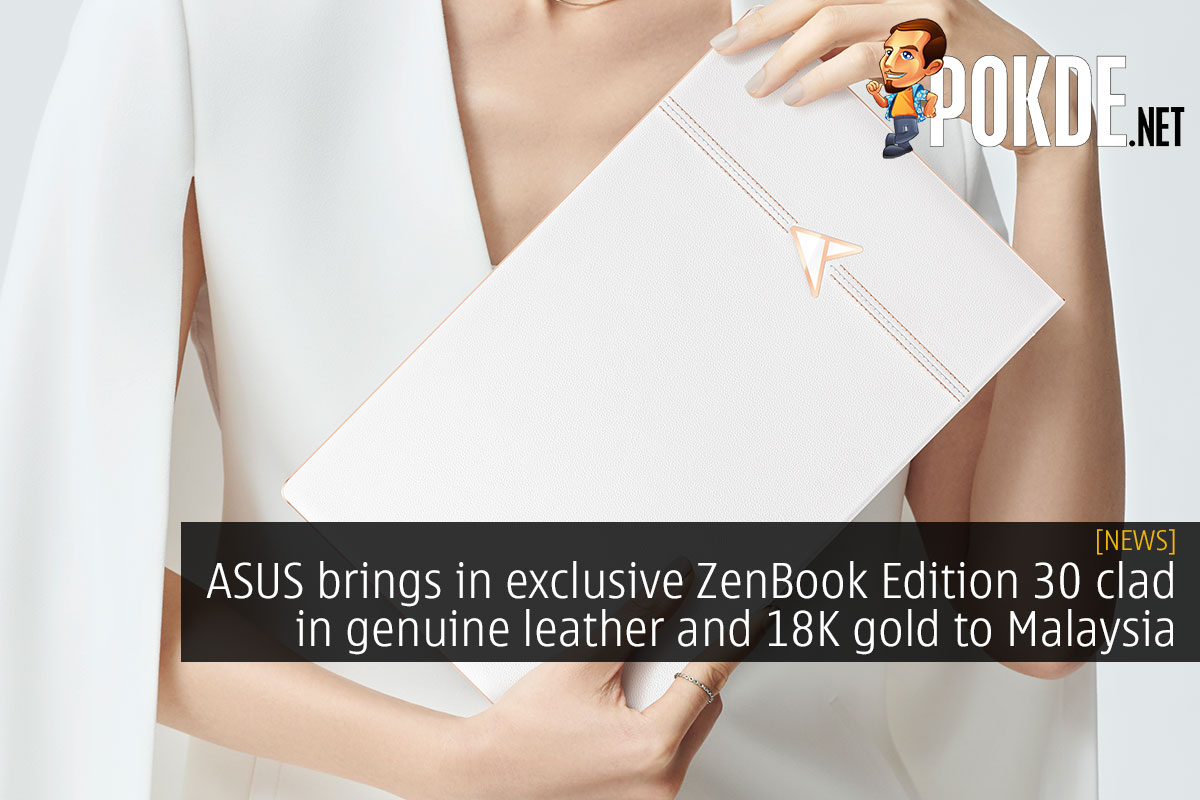 ASUS brings in exclusive ZenBook Edition 30 clad in genuine leather and 18K gold to Malaysia - 73