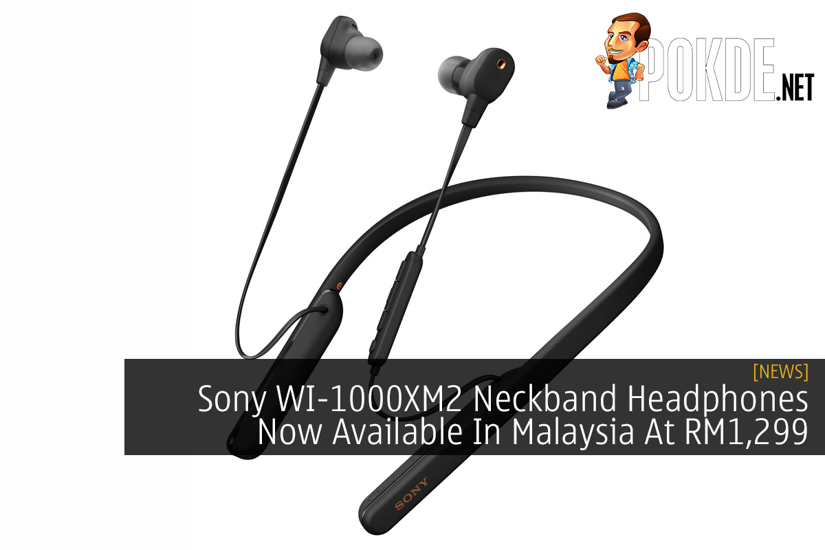 Sony WI-1000XM2 Neckband Headphones Now Available In Malaysia At RM1,299 - 27