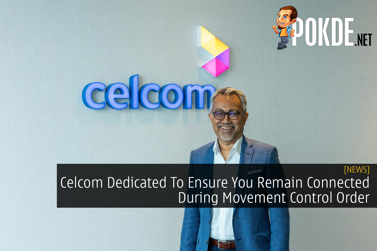 Celcom Dedicated To Ensure You Remain Connected During Movement Control Order - 30