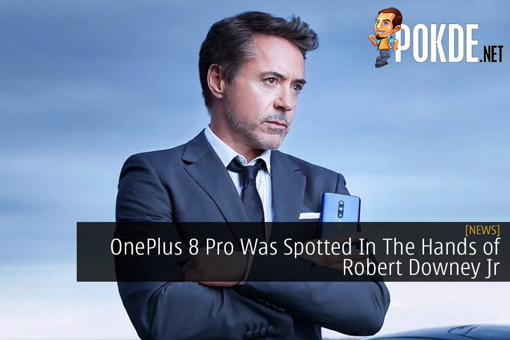 OnePlus 8 Pro Was Spotted In The Wonderful Hands of Robert Downey Jr