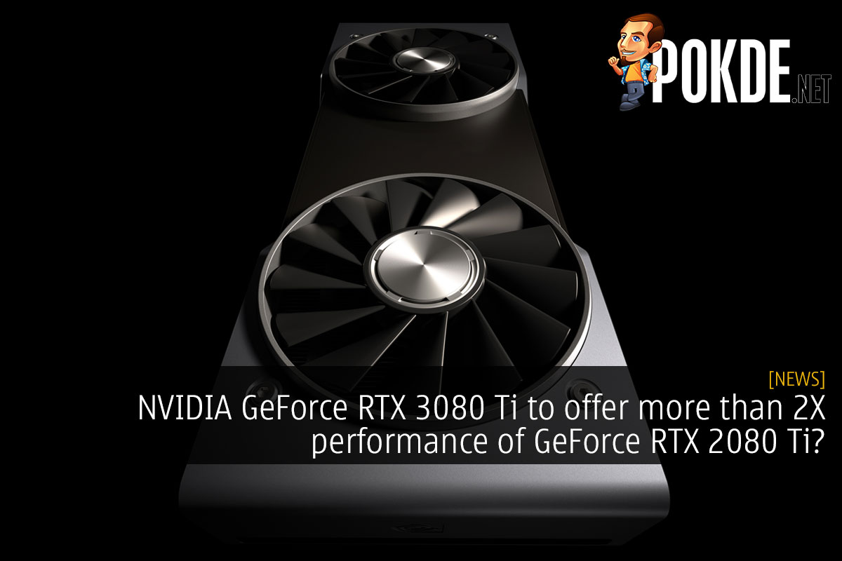 NVIDIA GeForce RTX 3080 Ti to offer more than 2X performance of GeForce RTX 2080 Ti? - 73