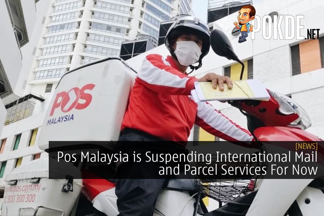 Pos Malaysia is Suspending International Mail and Parcel Services For Now